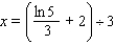 <strong>Solve the equation. Express the answer in terms of natural logarithms. 5 = 3e<sup> 3</sup><sup>x</sup><sup> - 2 </sup></strong> A) B) C) D) E)