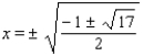 <strong>Find all real solutions. x<sup> 4 </sup> + x<sup> 2 </sup> - 4 = 0</strong> A) B) C) D) E)