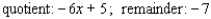 <strong>Use synthetic division to find the quotient and the remainder. </strong> A) B) C) D) E)