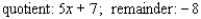 <strong>Use synthetic division to find the quotient and the remainder. </strong> A) B) C) D) E)