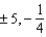<strong>Find the rational roots and solve the equation. 4x<sup> 3 </sup> + x<sup> 2 </sup> - 20x - 5 = 0</strong> A) B) C) D) E)