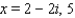 <strong>One root of the equation is given. Determine the remaining roots. </strong> A) B) C) D) E)