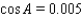 <strong>Use the given information to find the cosines of angles in . cm, cm, cm</strong> A) , , B) C) , , D) , , E) , ,
