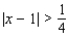 <strong>Rewrite using absolute value notation. The distance between x and 1 is at least 1/4. </strong> A) B) C) D) E)