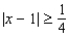 <strong>Rewrite using absolute value notation. The distance between x and 1 is at least 1/4. </strong> A) B) C) D) E)