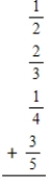 Add the following fractions and mixed numbers. Write the answers as fractions or mixed numbers in lowest terms. a. b. c.