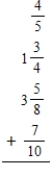 Add the following fractions and mixed numbers. Write the answers as fractions or mixed numbers in lowest terms. a. b. c.