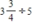 Change the mixed numbers to improper fractions and divide. Write the answers as fractions or mixed numbers in lowest terms. a. b. 