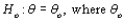 <strong>If denotes the parameter of interest, and the simplified null hypothesis has the form is a specified number called the null value of the parameter, then the alternative hypothesis will be</strong> A) (so the implicit null hypothesis is B) (so the implicit null hypothesis is C) D) The alternative hypothesis will look like any of the above three assertions. E) The alternative hypothesis must be the assertion specified in (C).