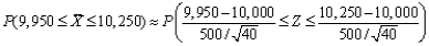 a. n = 40 =.9992 - .2643 =.7349 b. According to the Rule of Thumb given in your text, n should be greater than 30 in order to apply the C.L.T., thus using the same procedure for n = 15 as was used for n = 40 would not appropriate.
