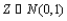 If Z is a standard normal random variable; that is , then has a __________ distribution with degrees of freedom = __________.