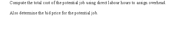 The Greenbriar plant has two categories of overhead: maintenance and inspection. Costs expected for these categories for the coming year are as follows: The plant currently applies overhead using direct labour hours and expected capacity of 20,000 direct labour hours. The data provided below has been assembled for use in developing a bid for a proposed job. Bid prices are calculated as full manufacturing cost plus 40 percent markup. Total expected machine hours for all jobs during the year are 10,000, and the total expected number of inspections is 1,500. Required: