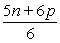 <strong>Perform the indicated operations and write your result in lowest terms.  </strong> A)   B) 5n + 30p C)   D) 5n + 6p <div style=padding-top: 35px> 