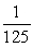 <strong>Evaluate: (125)<sup>-4/3</sup></strong> A) B) 5 C) D)