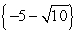 <strong>Find all real solutions. (s + 5)<sup>2</sup> - 10 = 0</strong> A) B) C) D)