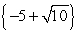 <strong>Find all real solutions. (s + 5)<sup>2</sup> - 10 = 0</strong> A) B) C) D)