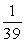 <strong>For the given ratio, find and equivalent ratio of integers in lowest terms.  </strong> A) 39 B)   C)   D)   <div style=padding-top: 35px> 