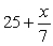 <strong>Translate into an algebraic expression. 25 decreased by the quotient of x and 7</strong> A)   B)   C)   D)   <div style=padding-top: 35px> 
