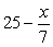 <strong>Translate into an algebraic expression. 25 decreased by the quotient of x and 7</strong> A)   B)   C)   D)   <div style=padding-top: 35px> 