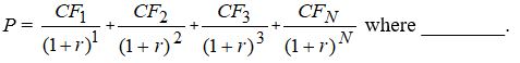 <strong>The correct price for a financial asset can be expressed as follows:  </strong> A) P = the price of the cash flow B) CFt = the financial asset in year t (t = 1, … ,N) C) N = the maturity of the financial asset D) r = the appropriate cash rate <div style=padding-top: 35px> 