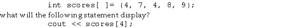 <strong>If the <sup>scores</sup><sup> </sup>array is defined like this: </strong> A)7 B)8 C)4 D)9 E)the first four scores