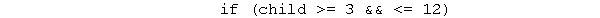 The following C++ test checks if the variable child is in the range 3- 12.