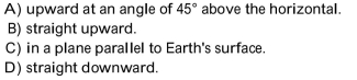 Choose the one alternative that best completes the statement or answers the question. A charged particle moves with a constant speed through a region where a uniform magnetic field is present. If the magnetic field points straight upward, the magnetic force acting on this particle Will be strongest when the particle moves