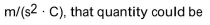 If the result of your calculation of a quantity has SI units of kg ·  