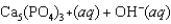 <strong>Hydroxyapatite, which is a component of tooth enamel, is very insoluble in water. For the following reaction, K<sub>sp</sub> <font face=symbol></font> 2.3 <font face=symbol></font> 10<font face=symbol><sup></sup></font><sup>59</sup>. What is the molar concentration of Ca<sub>5</sub>(PO<sub>4</sub>)<sub>3</sub><font face=symbol><sup></sup></font> when the pH of the mouth is 4.0?</strong> A)2.3 <font face=symbol></font> 10<font face=symbol><sup></sup></font><sup>49</sup> M B)2.3 <font face=symbol></font> 10<font face=symbol><sup></sup></font><sup>59</sup> M C)2.3 <font face=symbol></font> 10<font face=symbol><sup></sup></font><sup>55</sup> M D)2.3 <font face=symbol></font> 10<font face=symbol><sup></sup></font><sup>63</sup> M E)0, teeth don't dissolve!