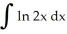 <strong>Evaluate the integral using integration by parts. </strong> A) x(ln|2x| + 1) + C B) x(ln|2x| - 2) + C C) x(ln|2x| - 1) + C D) x(ln|2x| + 2) + C