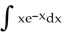 <strong>Evaluate the integral using integration by parts. </strong> A) - x - + C B) - x + + C C) x + + C D) x - + C