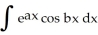 <strong>Evaluate the integral using integration by parts. </strong> A) bx + C B) (sin bx - cos bx) + C C) + C D) (sin bx + cos bx) + C