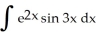 <strong>Evaluate the integral using integration by parts. </strong> A) (sin 3x - cos 3x) + C B) - (sin 3x - 3 cos 3x) + C C) (sin 3x - 3 cos 3x) + C D) (2 sin 3x - 3 cos 3x) + C