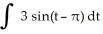 <strong>Find the indefinite integral. </strong> A) 3 cos(t - π) + C B) -3 cos t + C C) -3 cos(t - π) + C D) 3π cos(t - π) + C E) none of these