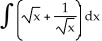 Find:   Enter your answer using standard power function form (a   ), leaving the terms in the order in which they appear in the integral.<div style=padding-top: 35px> 