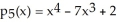 Suppose f(x) = - 7 + 2. The fifth Taylor polynomial of f(x) at x = 0 is .