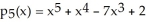 Suppose f(x) = - 7 + 2. The fifth Taylor polynomial of f(x) at x = 1 is .