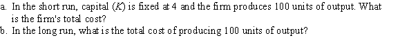 A firm has a production function of Q = KL + L, where MP<sub>L</sub> = K + 1 and MP<sub>K</sub> = L. The wage rate (W) is $100 per worker and the rental (R) is $100 per unit of capital.