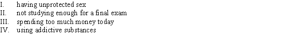 <strong>Which of the following behaviors is (are) consistent with hyperbolic discounting? </strong> A) III B) I and III C) I, II, and IV D) I, II, III, and IV
