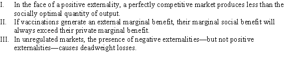 <strong>Which of the following statements is (are) TRUE? </strong> A) I and II B) I, II, and III C) III D) I and III