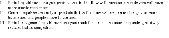 <strong>On the basis of the Carmageddon study, which of the following statements is (are) TRUE about adding another traffic lane to a highway? </strong> A) I B) II C) III D) I and II