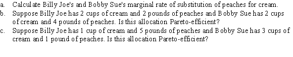 Use the following to answer questions 64-65: Figure 15.11 (Figure 15.11) Billy Joe's marginal utility of peaches is given by = C and his marginal utility of cream is given by = P, where C is cups of cream and P is pounds of peaches. Bobby Sue's marginal utility of peaches is given by = 2CP, and her marginal utility of cream is given by = P<sup>2</sup>.