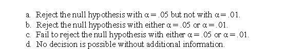 A researcher is testing a null hypothesis stating that for the general population there is no preference between the two leading brands of cola.In a sample of n = 100 people, 35 preferred brand A and 65 preferred brand B.Assuming that the researcher uses a two-tailed test, what is the appropriate statistical decision?