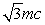 <strong>The mass of a particle is m. In order for its total energy to be twice its rest energy, its momentum must be:</strong> A) mc/2 B) C) mc D) E) 2mc