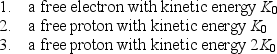 <strong>Consider the following three particles: Rank them according to the wavelengths of their waves, least to greatest.</strong> A) 1, 2, 3 B) 3, 2, 1 C) 2, 3, 1 D) 1, 3, 2 E) 1, then 2 and 3 tied