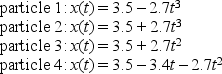 <strong>Each of four particles moves along an x axis. Their coordinates (in meters) as functions of time (in seconds) are given by For which of these particles is the velocity increasing for t > 0?</strong> A) All four B) Only 1 C) Only 2 and 3 D) Only 2, 3, and 4 E) None of them