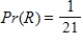 <strong>One ball is drawn at random from a bag containing 13 red R balls and 8 white W balls. What is the probability that the ball is red? </strong> A) B) C) D) E)