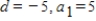 <strong>What are d and a<sub>1</sub> in the following arithmetic sequence? 5, 10, 15,... </strong> A) B) C) D) E)