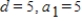 <strong>What are d and a<sub>1</sub> in the following arithmetic sequence? 5, 10, 15,... </strong> A) B) C) D) E)