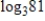 <strong>Use properties of logarithms or a definition to simplify the expression. Check the result with a change-of-base formula and a calculator. Round your answer two decimal places. </strong> A) 20.09 B) 4.00 C) 64.00 D) 243.00 E) no solution